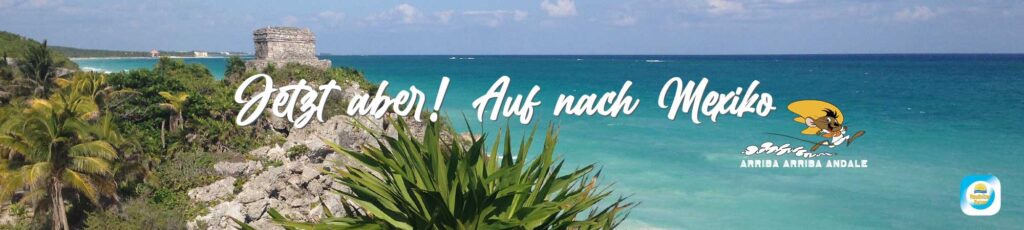 Auf nach Mexiko